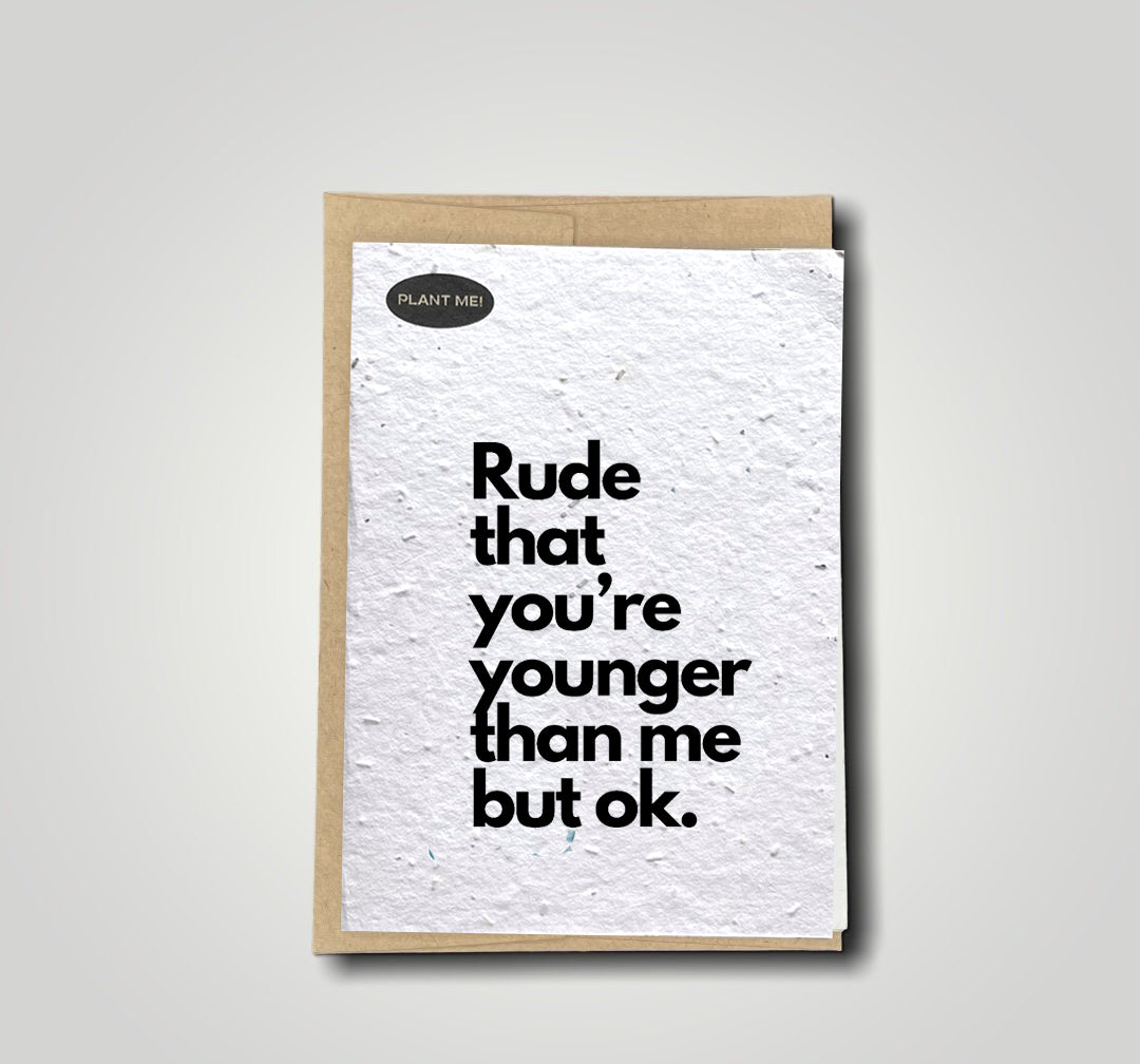 Rude That You're Younger Plantable Greeting Card – Plantable Greetings